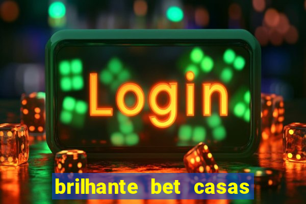 brilhante bet casas de apostas